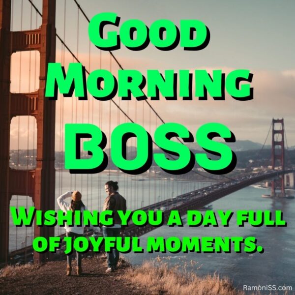 Good Morning Boss Bridge View Image