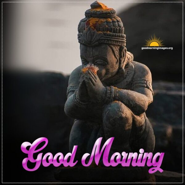 Good Morning Hanuman Ji Have A Awesome Day